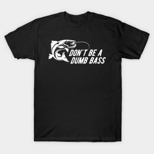 Fishing - Don't Be A Dumb Bass T-Shirt